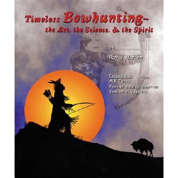 Pre-Owned Timeless Bowhunting: the Art, the Science, the Spirit Paperback