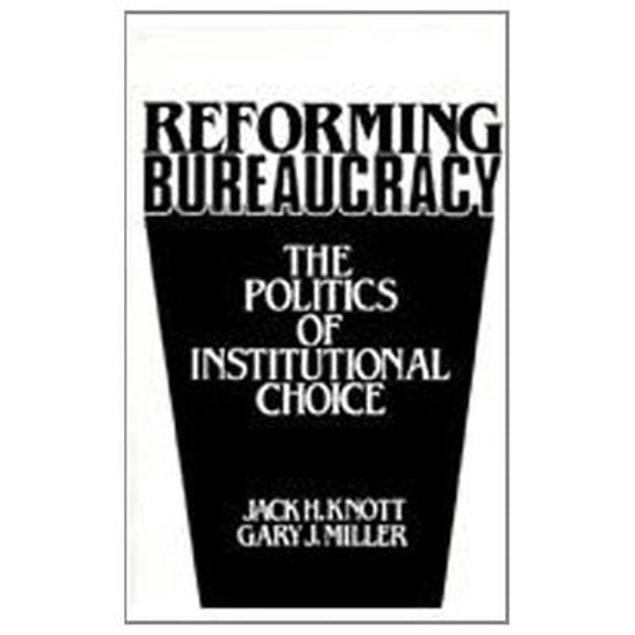 Pre-Owned Reforming Bureaucracy: The Politics of Institutional Choice (Paperback) 0137700903 9780137700905