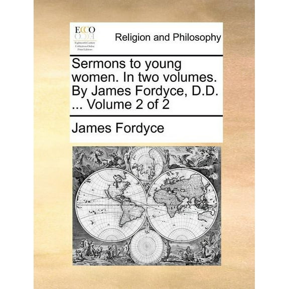 Sermons to Young Women. in Two Volumes. by James Fordyce, D.D. ... Volume 2 of 2 Paperback