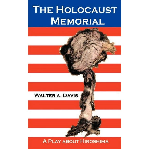 The Holocaust Memorial: A Play about Hiroshima, (Paperback)