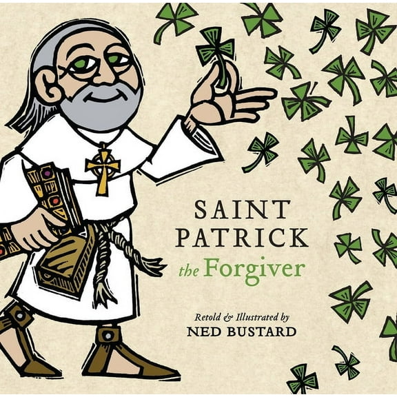 Saint Patrick the Forgiver: The History and Legends of Ireland's Bishop, (Hardcover)