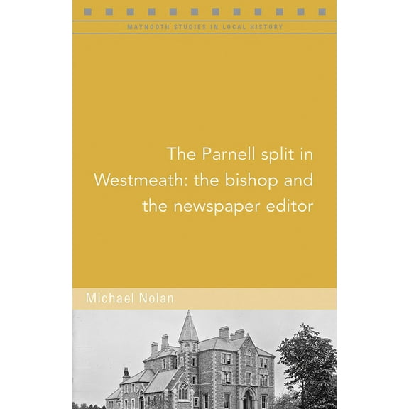 Maynooth Studies in Local History: The Parnell split in Westmeath : The bishop and the newspaper editor (Paperback)