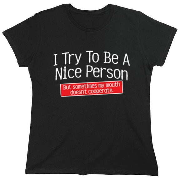I Try To Be A Nice Person But Sometimes My Mouth Doesn't Cooperate Sarcastic Humor Novelty Funny Women's Casual Tees