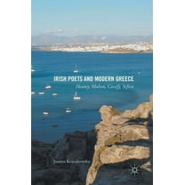 Irish Poets and Modern Greece: Heaney, Mahon, Cavafy, Seferis, (Hardcover)