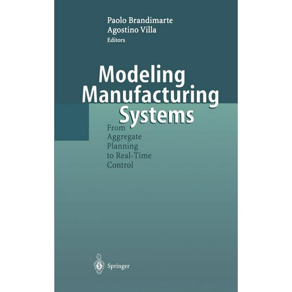 Modeling Manufacturing Systems: From Aggregate Planning to Real-Time Control, (Hardcover)
