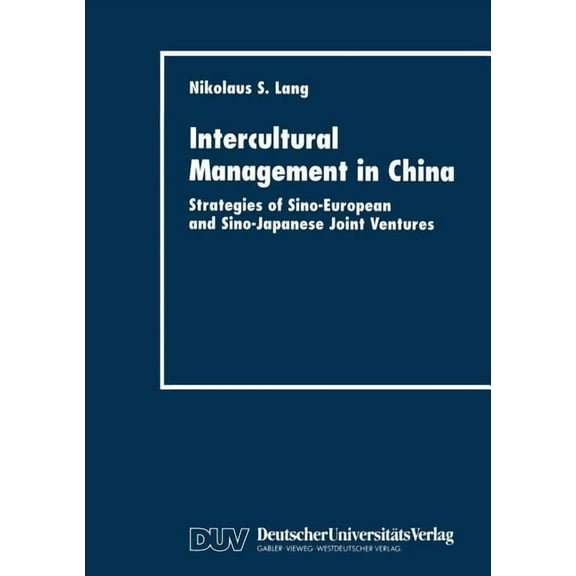Intercultural Management in China: Strategies of Sino-European and Sino-Japanese Joint Ventures, (Paperback)