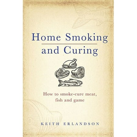 Home Smoking and Curing : How to Smoke-Cure Meat, Fish and