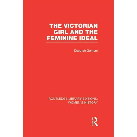 Routledge Library Editions: Women's Hist The Victorian Girl and the Feminine Ideal, (Paperback)
