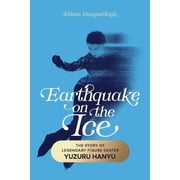 Earthquake on the Ice: The Story of Legendary Figure Skater Yuzuru Hanyu, (Paperback)
