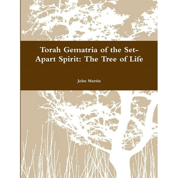 Torah Gematria of the Set-Apart Spirit: The Tree of Life, (Paperback)