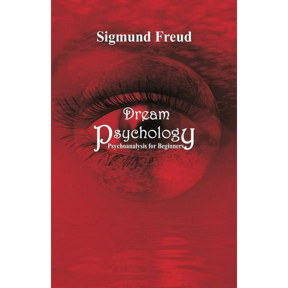 Dream Psychology: Psychoanalysis for Beginners, (Paperback)