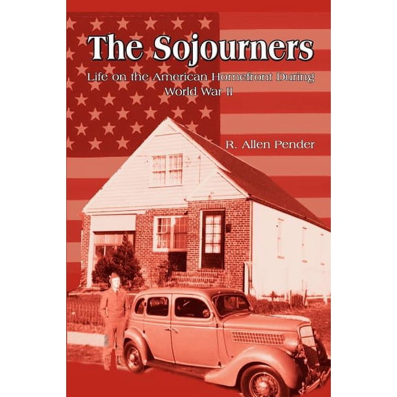 The Sojourners: Life on the American Homefront During World War II Paperback