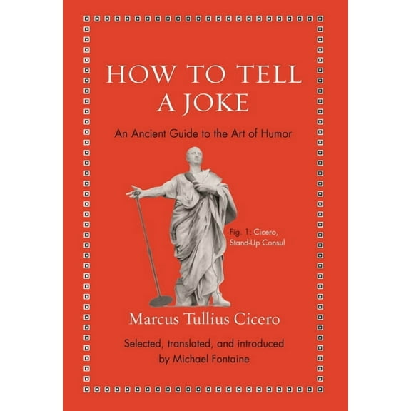 Ancient Wisdom for Modern Readers How to Tell a Joke: An Ancient Guide to the Art of Humor, (Hardcover)