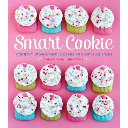 Smart Cookie : Transform Store-Bought Cookies Into Amazing (Best Store Bought Pizza)