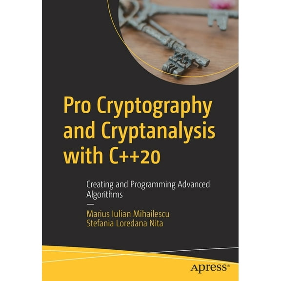 Pro Cryptography and Cryptanalysis with C 20: Creating and Programming Advanced Algorithms (Paperback)