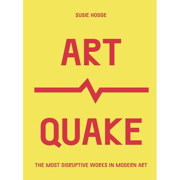 Culture Quake Artquake: The Most Disruptive Works in Modern Art, (Paperback)