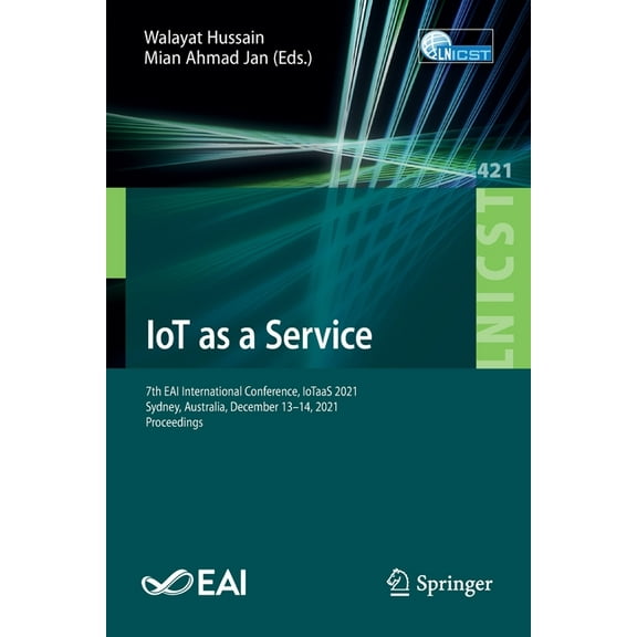 Lecture Notes of the Institute for Compu Iot as a Service: 7th Eai International Conference, Iotaas 2021, Sydney, Australia, December 13-14, 2021, Proceedings, Book 421, (Paperback)