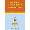 thumbnail image 1 of Museum Membership Innovation: Unlocking Ideas for...  Paperback 2020, 1 of 1