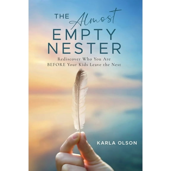 The Almost Empty Nester: Rediscover Who You Are BEFORE Your Kids Leave the Nest, (Paperback)