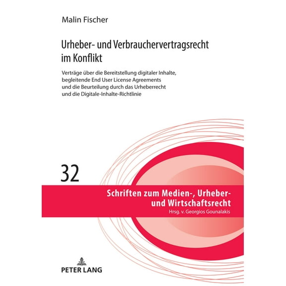 Schriften Zum Medien-, Urheber- Und Wirt Urheber- und Verbrauchervertragsrecht im Konflikt: Vertraege ueber die Bereitstellung digitaler Inhalte, begleitende End, Book 32, (Hardcover)