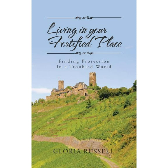 Living in Your Fortified Place: Finding Protection in a Troubled World, (Paperback)