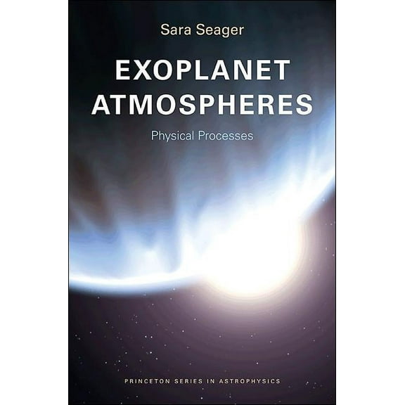 Princeton Astrophysics Exoplanet Atmospheres: Physical Processes, Book 18, (Paperback)