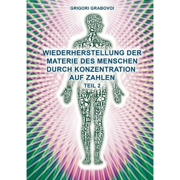 Wiederherstellung der Materie des Menschen durch Konzentration auf Zahlen - Teil 2, (Paperback)