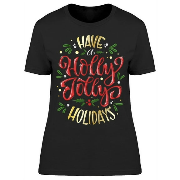 Have A Holly Jolly Holidays T-Shirt Women -Image by Shutterstock Women T-Shirt, Female x-Large