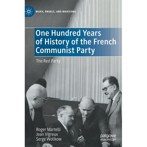 Marx, Engels, and Marxisms One Hundred Years of History of the French Communist Party: The Red Party, (Hardcover)
