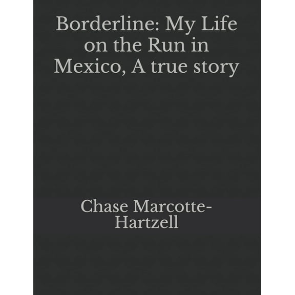 Borderline: My Life on the Run in Mexico, A true story (Paperback)