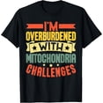 thumbnail image 1 of I'm Overburdened with Mitochondria Challenges Camiseta, 1 of 2