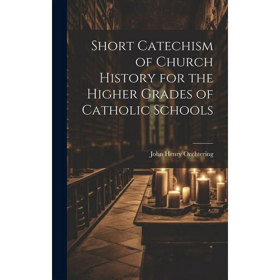Short Catechism of Church History for the Higher Grades of Catholic Schools (Hardcover)