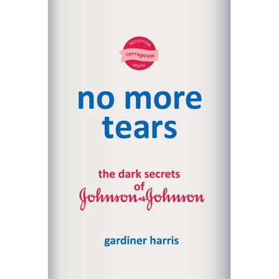 Pre-Owned No More Tears: The Dark Secrets of Johnson & Johnson (Hardcover) 059322986X 9780593229866
