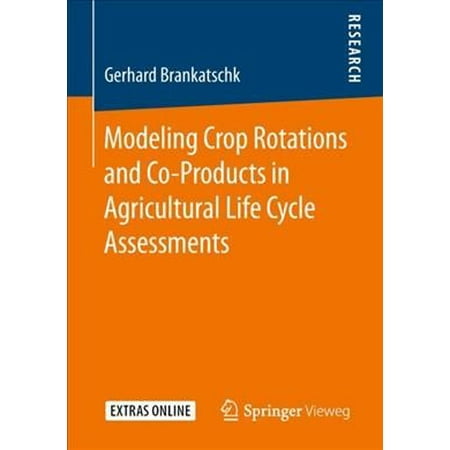Modeling Crop Rotations And Co-Products In Agricultural Life Cycle Assessments 1st ed.