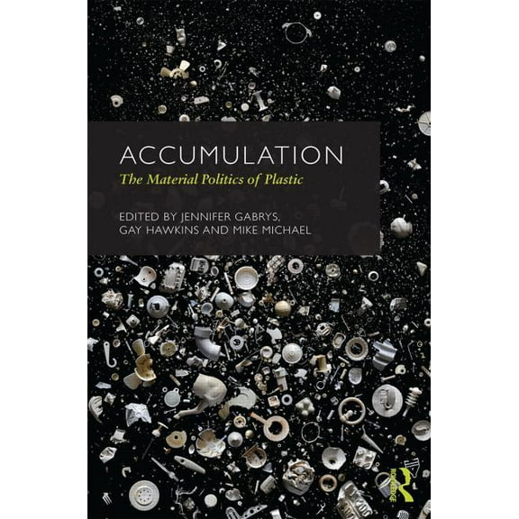 Cresc Accumulation: The Material Politics of Plastic, (Hardcover)