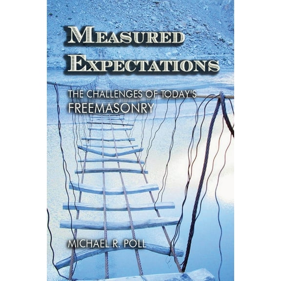Measured Expectations: The Challenges of Today's Freemasonry, (Paperback)