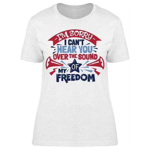 I'm Sorry Ican't Hear You.. Text T-Shirt Women -Image by Shutterstock, Female Small