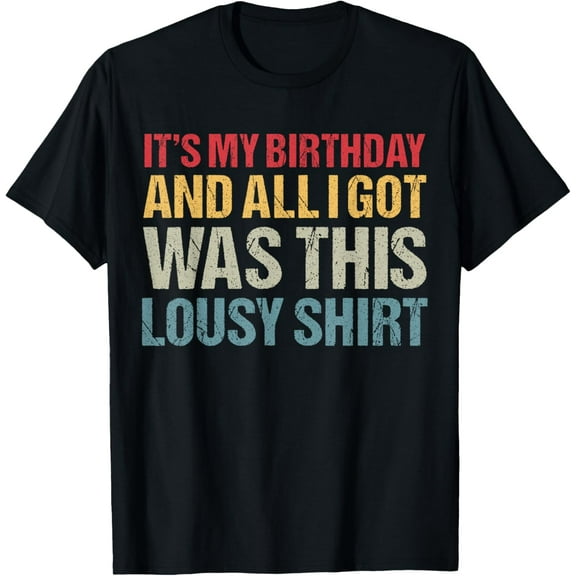 Vintage It's My Birthday And All I Got Was This Lousy T-ShirtMen and women, Black T-shirt, size: Extra large
