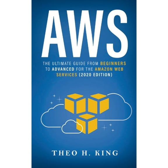 AWS: The Ultimate Guide From Beginners To Advanced For The Amazon Web Services (2020 Edition), (Paperback)