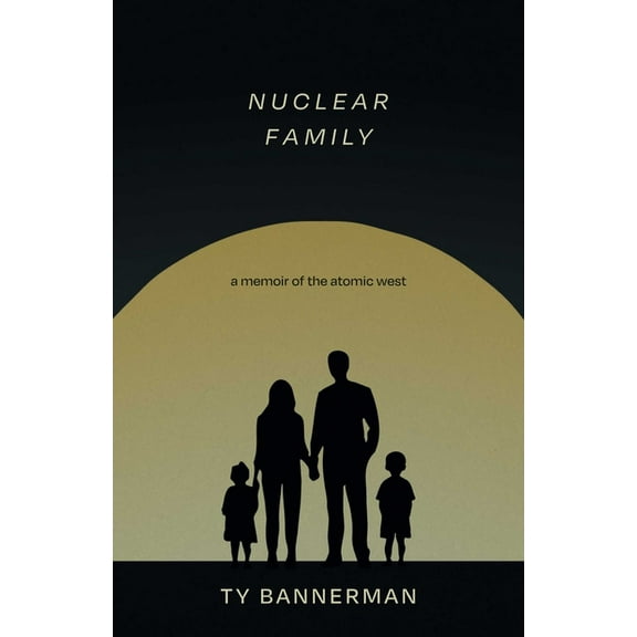 Nuclear Family: A Memoir of the Atomic West, (Paperback)