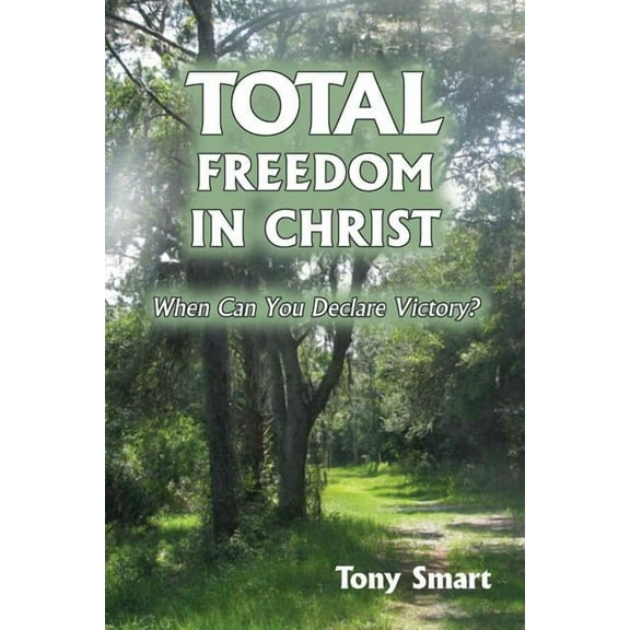 Total Freedom in Christ: When Can You Declare Victory? (Paperback)