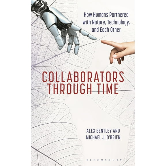 Collaborators Through Time: How Humans Partnered with Nature, Technology, and Each Other, (Hardcover)