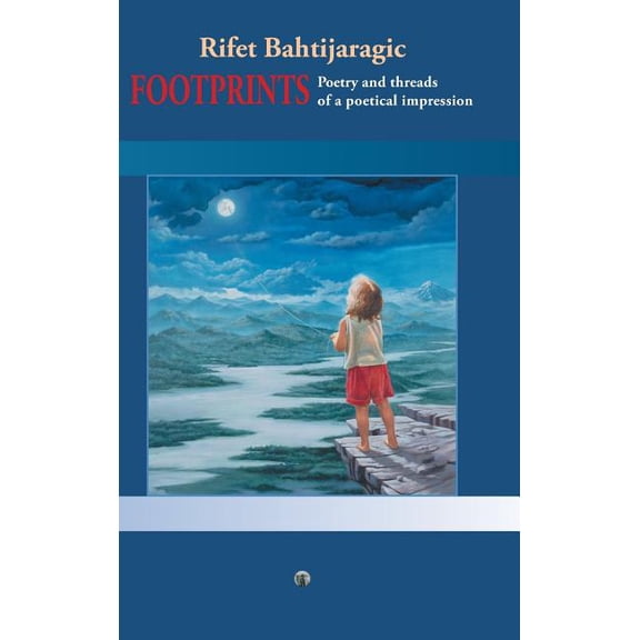 Footprints: Poetry and Threads of a Poetical Impression (Hardcover) by Rifet Bahtijaragic