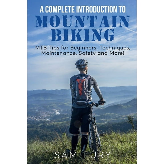 Survival Fitness A Complete Introduction to Mountain Biking: MTB Tips for Beginners: Techniques, Maintenance, Safety and More!, (Paperback)