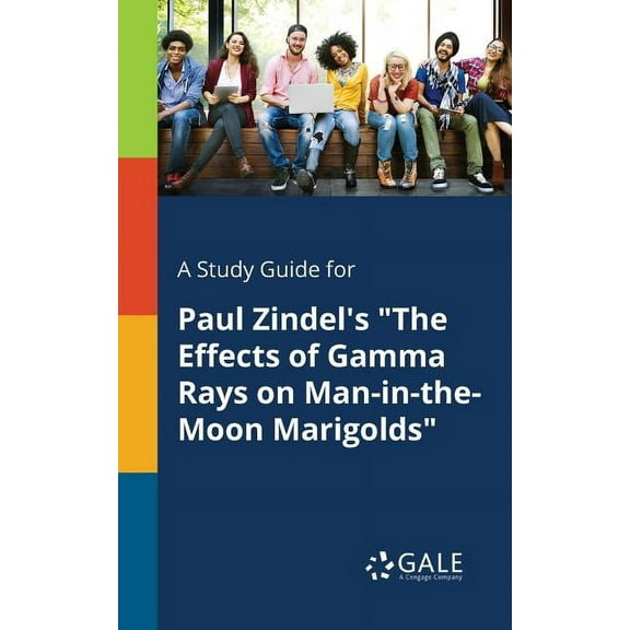 A Study Guide for Paul Zindel's "The Effects of Gamma Rays on Man-in-the-Moon Marigolds" (Paperback)