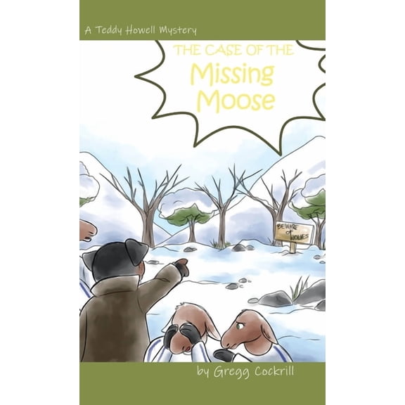 The Teddy Howell Mysteries The Case of the Missing Moose, Book 1, (Hardcover)