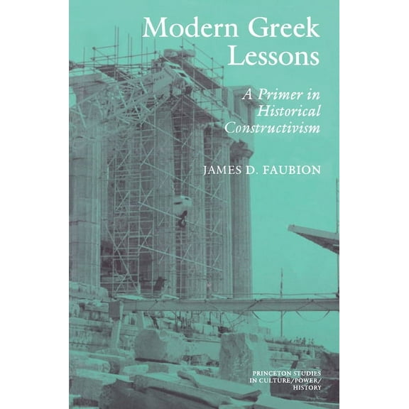 Princeton Studies in Culture/Power/Histo Modern Greek Lessons: A Primer in Historical Constructivism, (Paperback)