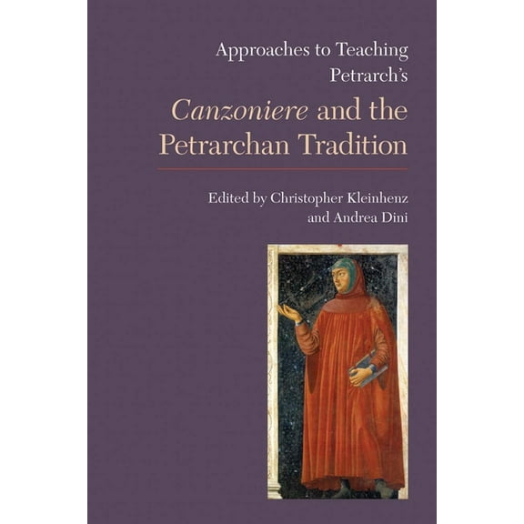 Approaches to Teaching World Literature Approaches to Teaching Petrarch's Canzoniere and the Petrarchan Tradition, Book 129, (Paperback)