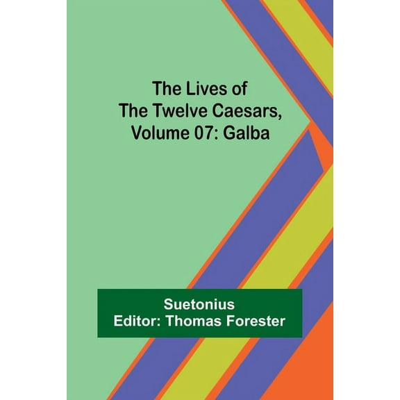 The Lives of the Twelve Caesars, Volume 07: Galba, (Paperback)