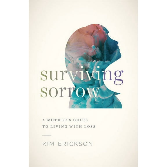 Surviving Sorrow : A Mother's Guide to Living with Loss (Paperback)